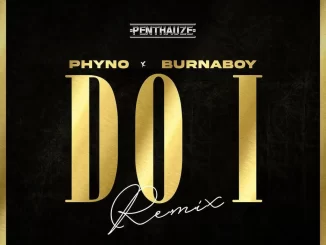 Phyno – Do I (Remix) ft Burna Boy